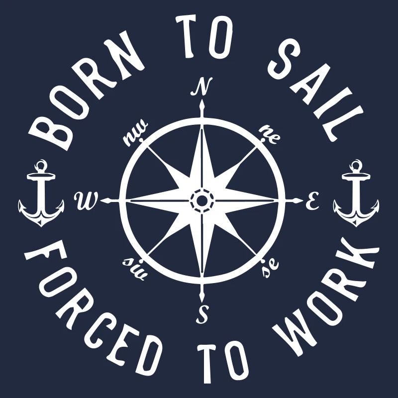 Born to sail forced to work Captain Sailor