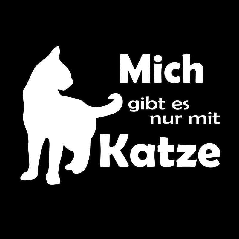 Mich gibt es nur mit Katze!