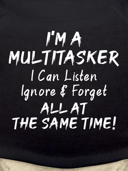 I'm a Multitasker...