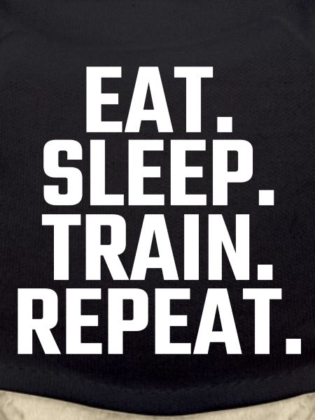 Eat Sleep Train Repeat