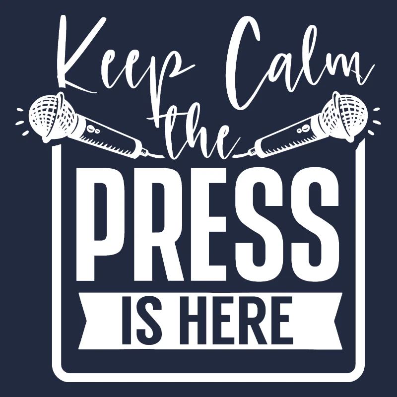 Keep Calm The Press Is Here Reporter Media