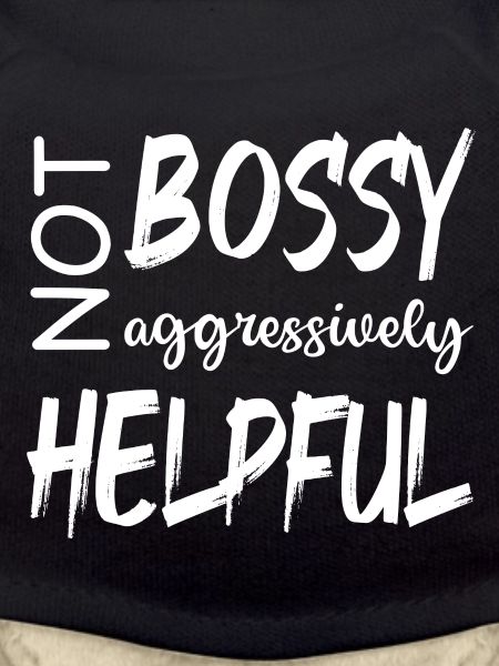 NOT BOSSY AGGRESSIVELY HELPFUL