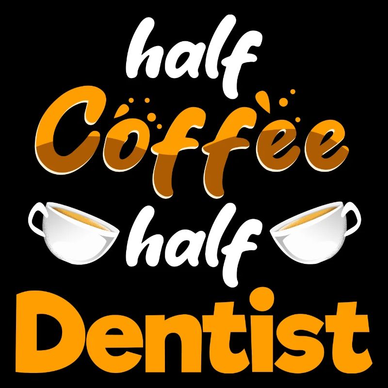 Half Coffee Half Dentist Funny Dental Specialist