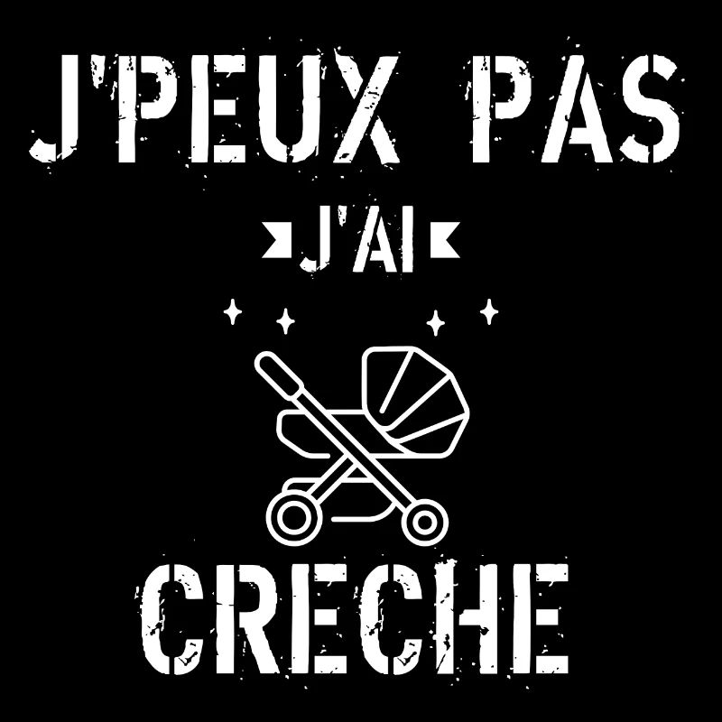 J Peux Pas J ai Crèche