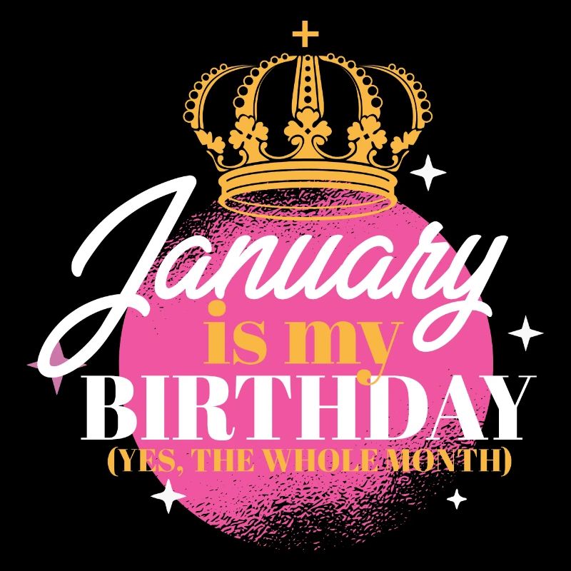 Janvier est mon anniversaire Oui tout le mois né