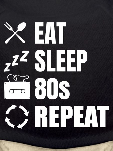 Eat Sleep 80s Repeat