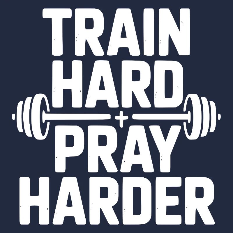 Train Hard Pray Harder
