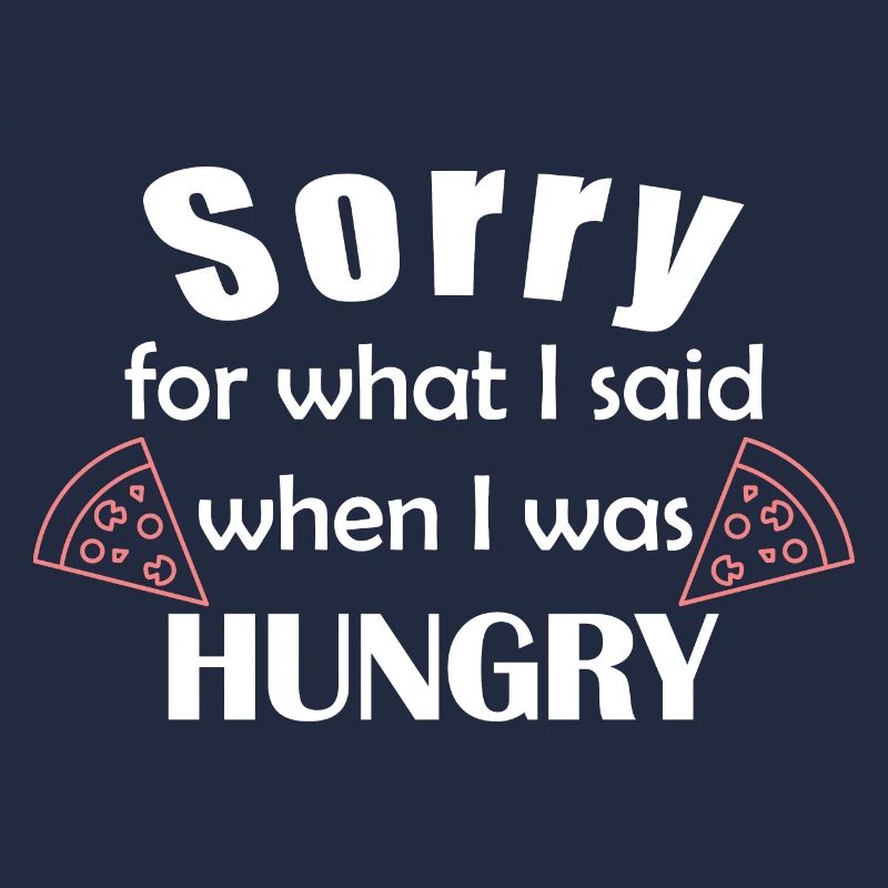 Désolé pour ce que j'ai dit quand j'avais faim