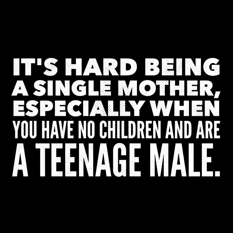 It's hard being a single mother