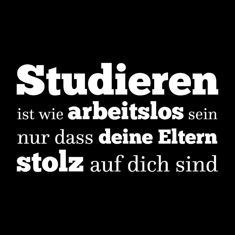Studieren ist wie arbeitslos sein Spruch
