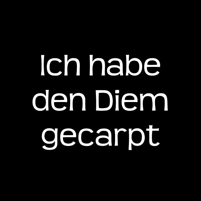 Ich habe den Diem gecarpt
