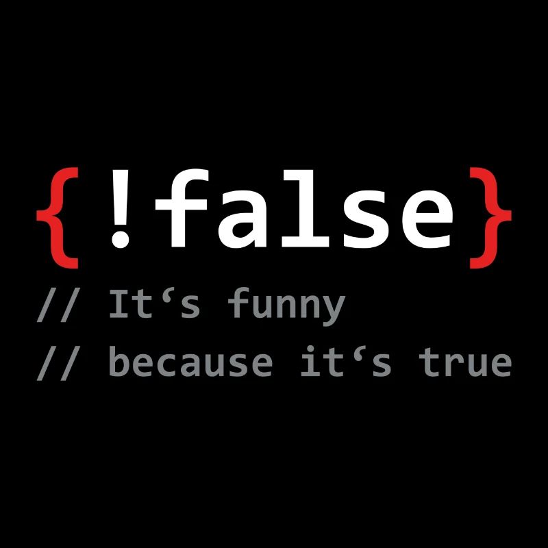 False it's funny because it's true programmer