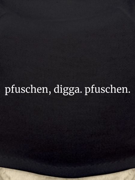 pfuschen digga pfuschen