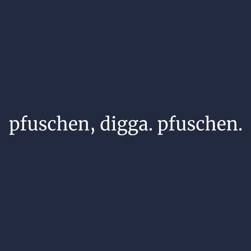 pfuschen digga pfuschen