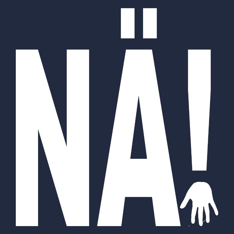 NÄ!