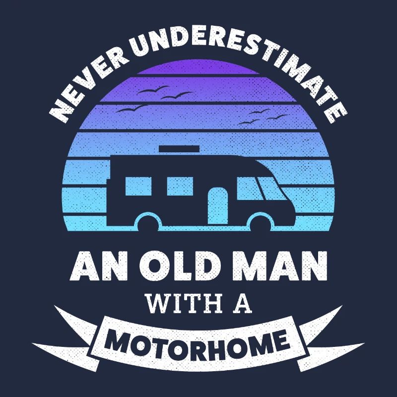 Never Underestimate an old man with a Motorhome
