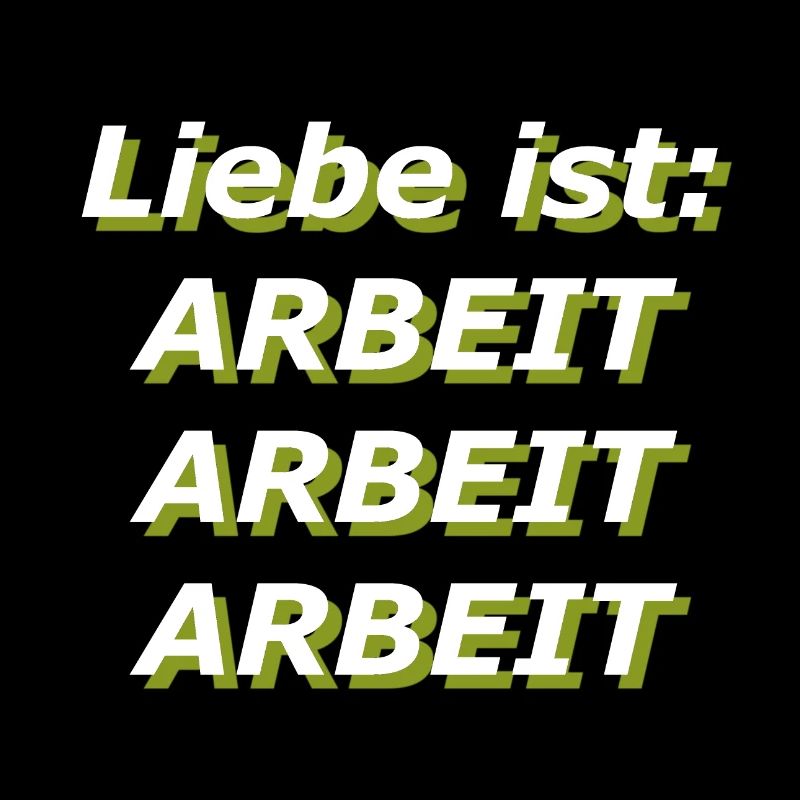 Liebe ist: Arbeit Arbeit Arbeit
