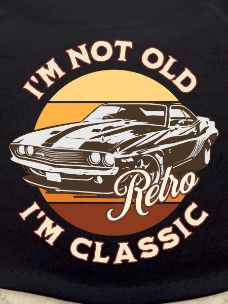 I'm not old I'm classic