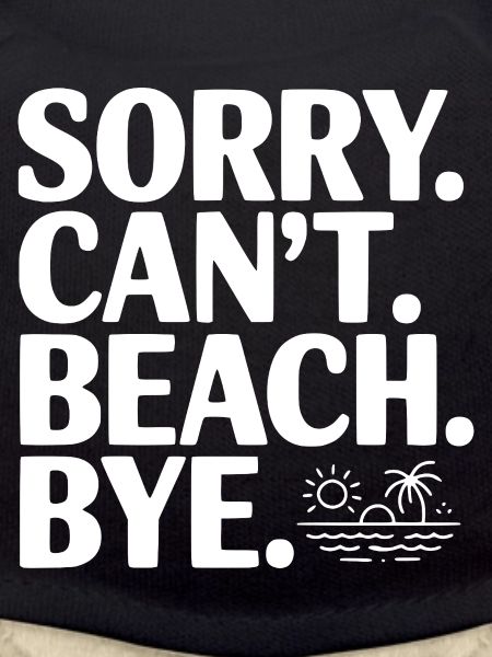 Sorry. Can't. Beach. Bye.