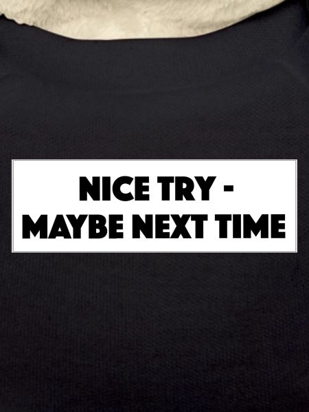 "Nice Try Maybe Next Time"- Geschenk/Geschenkidee