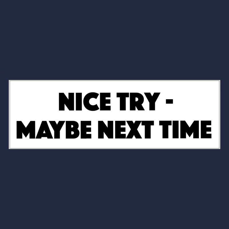 "Nice Try Maybe Next Time" - Cadeau / Idée cadeau