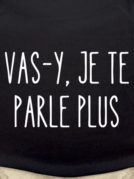 vas-y je te parle plus