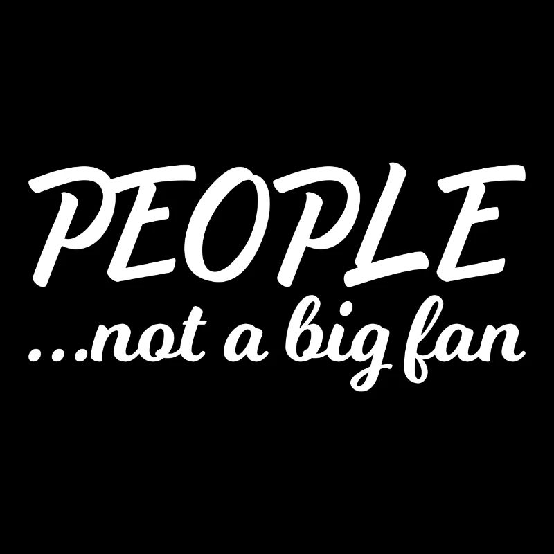 People not a big Fan Introvert Antisocial