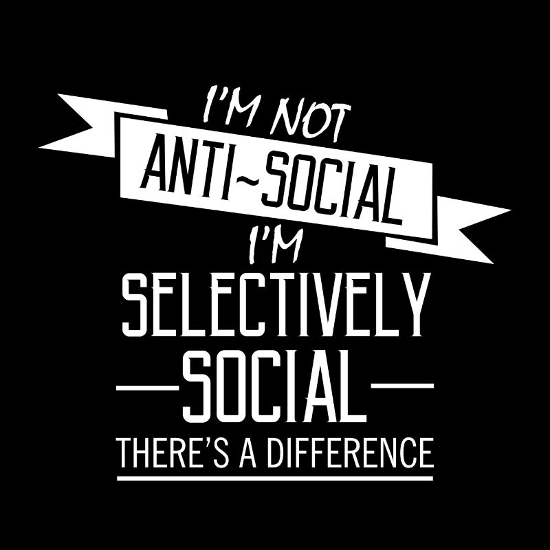 Je ne suis pas antisocial je suis sélectivement social
