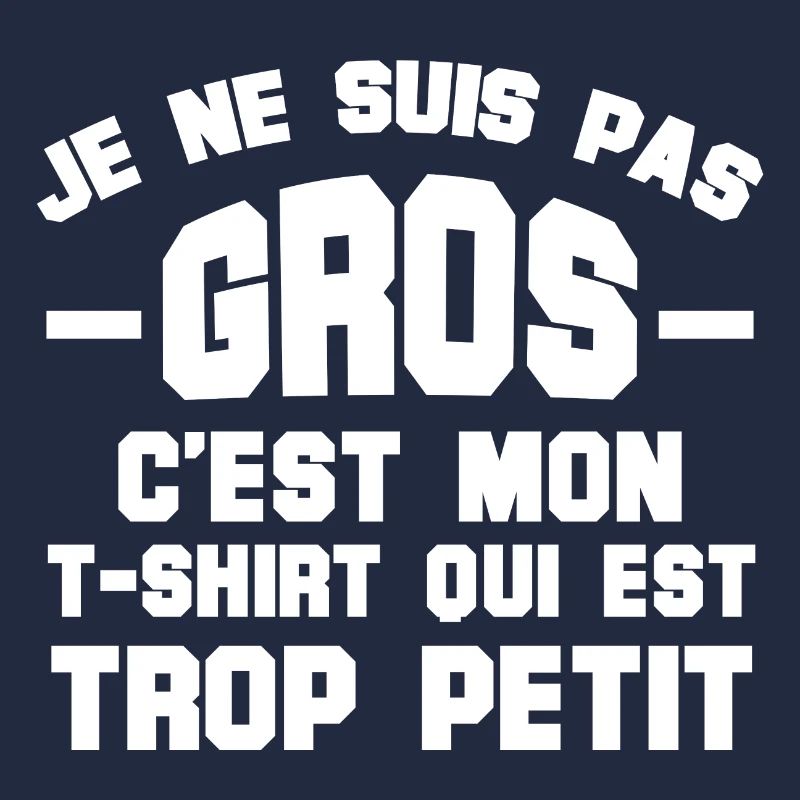 Je ne suis pas gros c'est mon Tshirt qui est petit