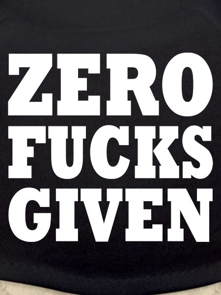 Zero fucks given