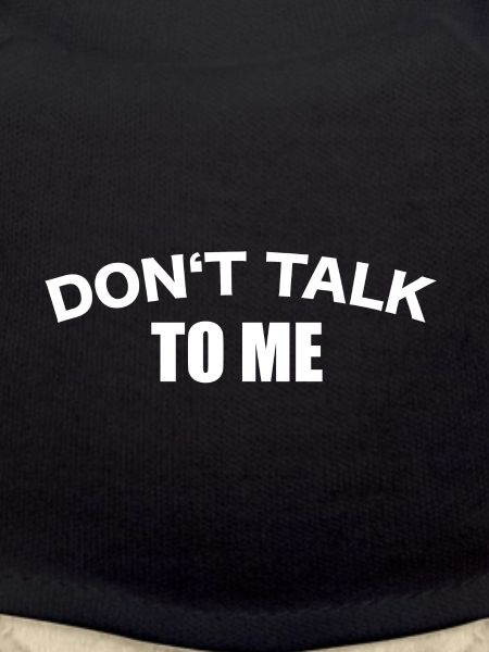 Don't talk to me