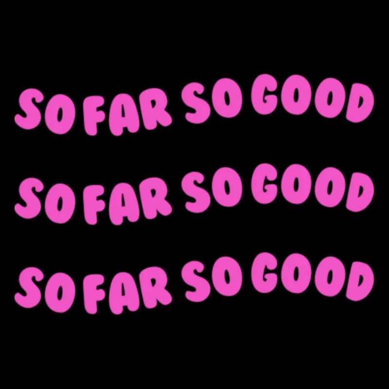 so far so good pink