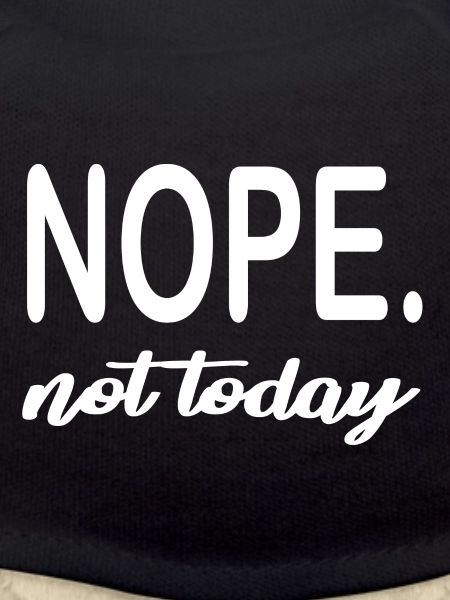 NOPE. not today