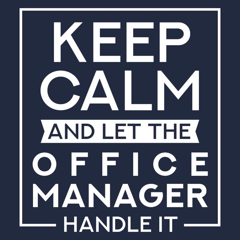 Keep Calm And Let The Office Manager Handle It