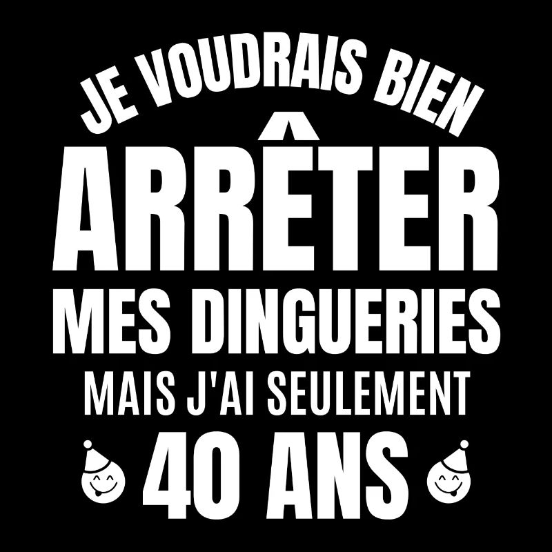j'ai 40 ans, anniversaire 40 ans, 40 ans