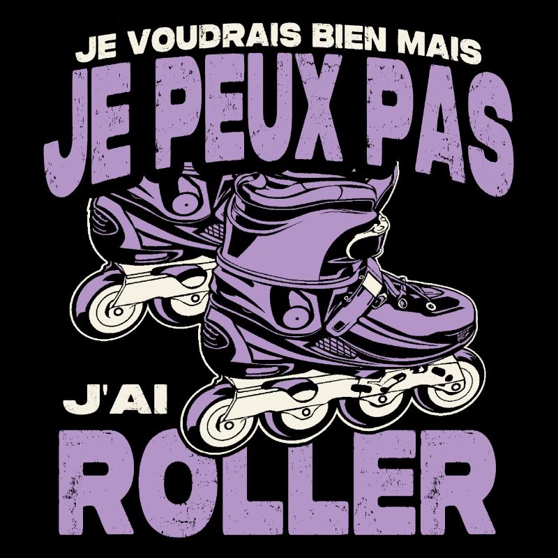 Je peux pas j'ai roller.