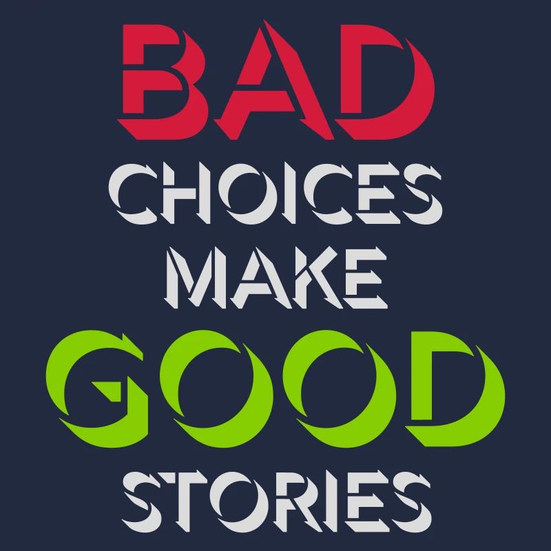 bad decisions great stories