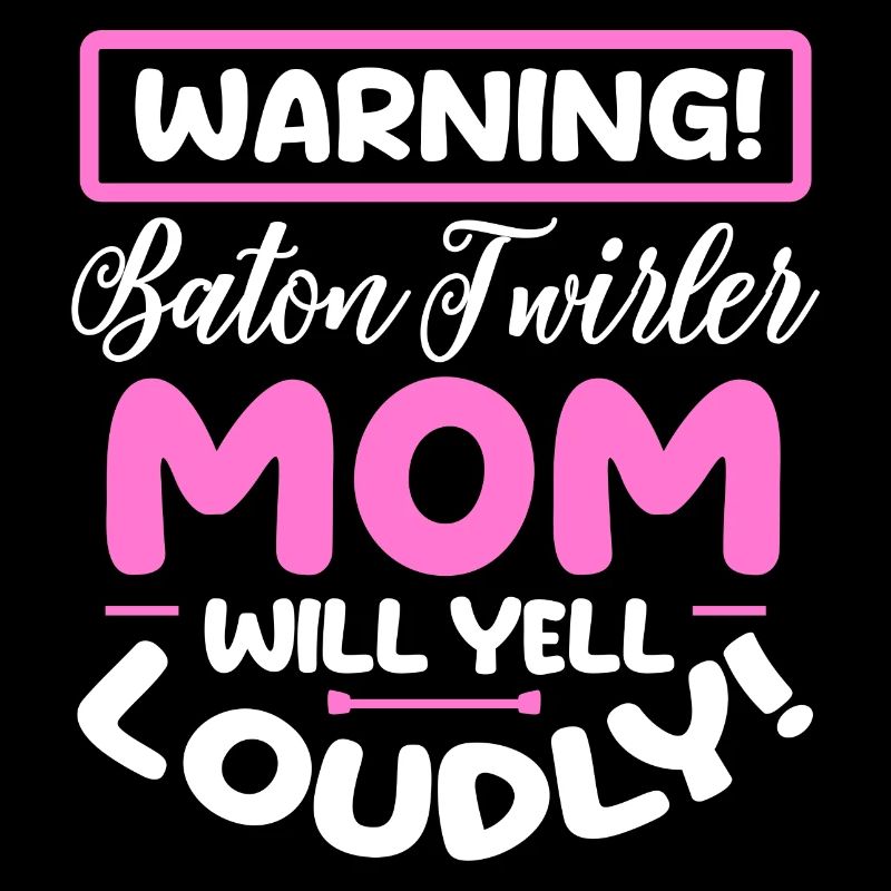 warning baton twirler mom yell loudly Design