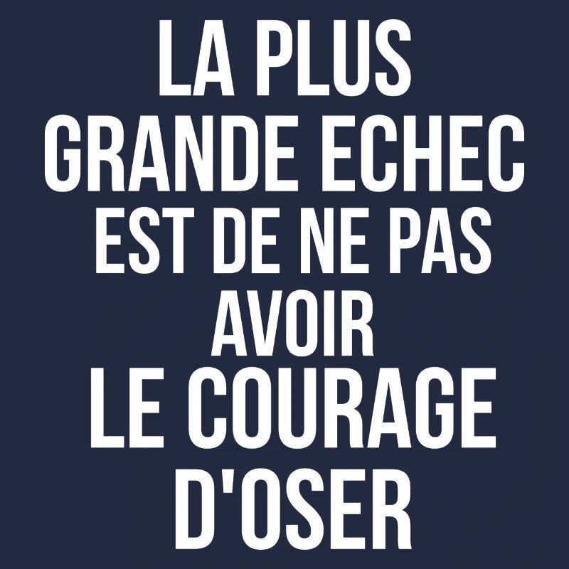 plus grande echec est de ne pas avoir le courage