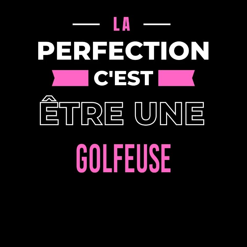 La perfection, c'est être une golfeuse