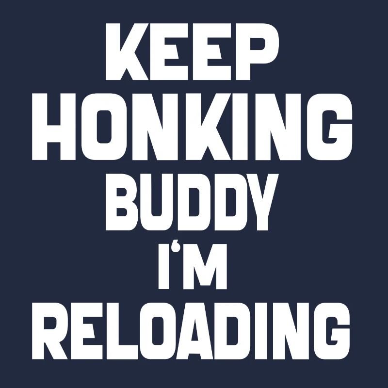 Keep Honking Buddy I'm Reloading Funny Vintage