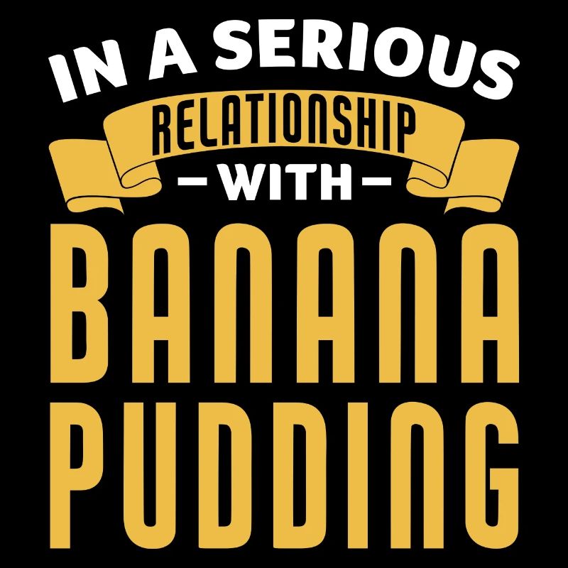 In A Relationship With Banana Pudding