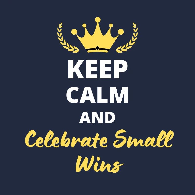 Keep Calm and Celebrate small wins