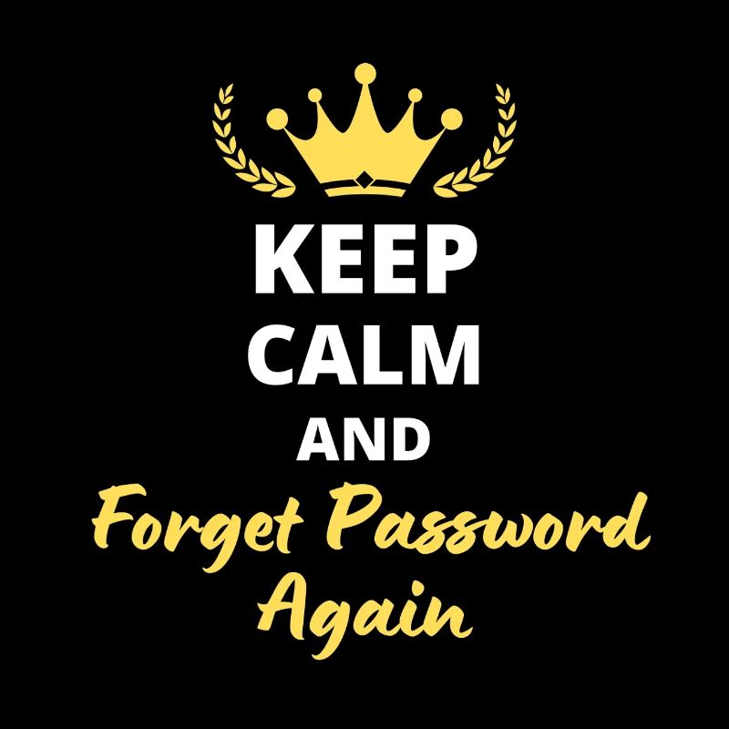 "Keep Calm and Forget Password Again" - Geek & fun