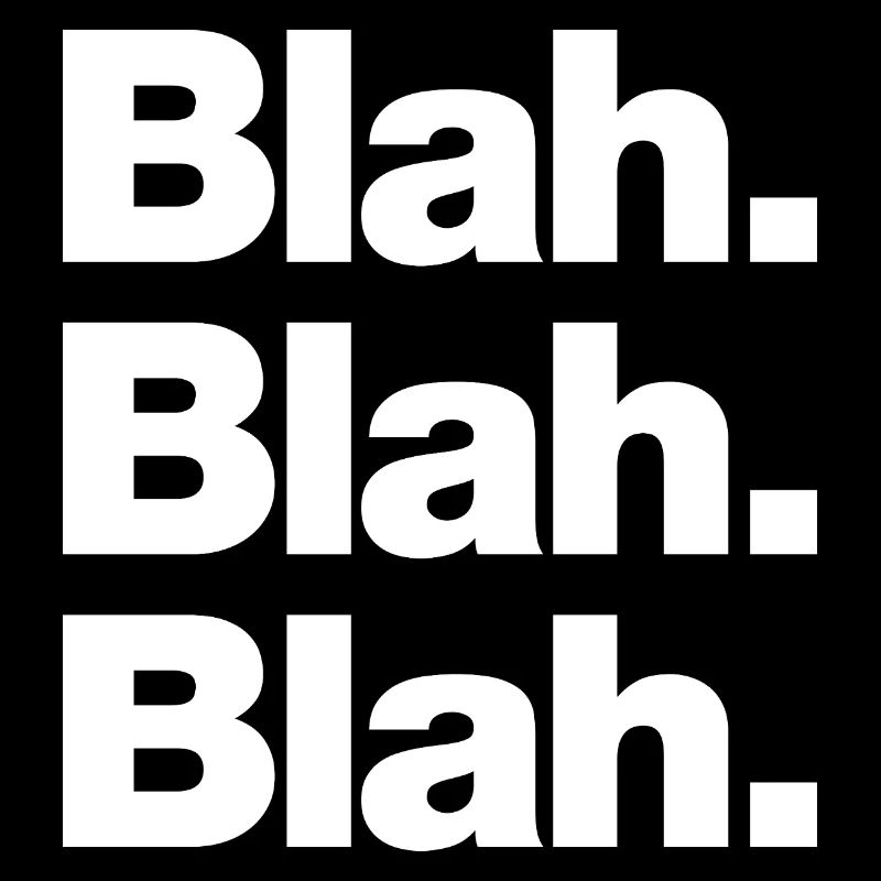 Blah. Blah. Blah