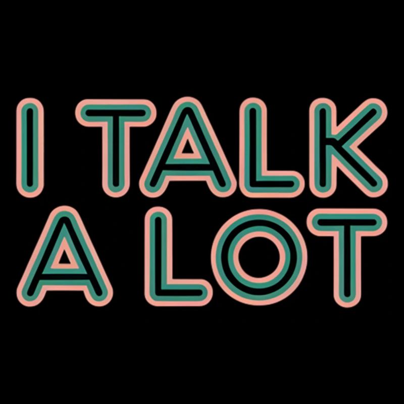 I Talk A Lot 8