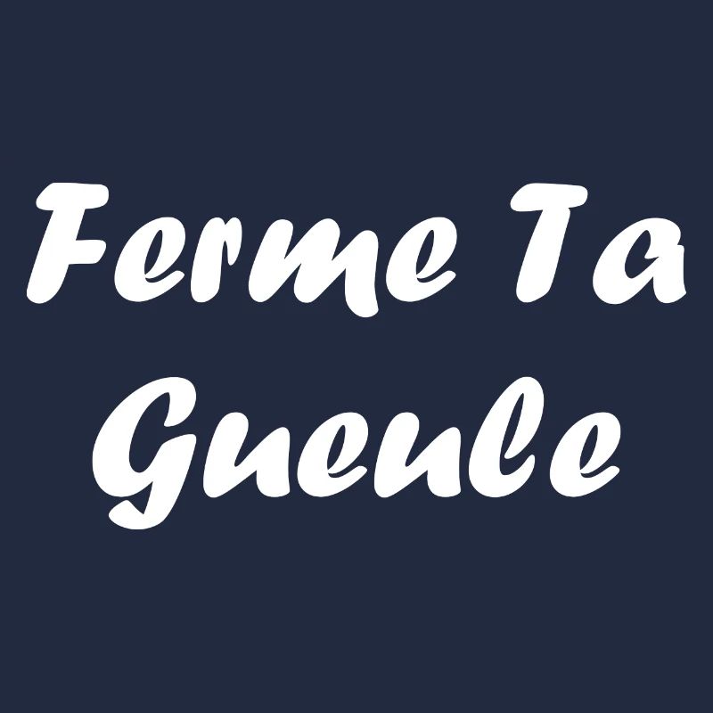 ferme ta gueule