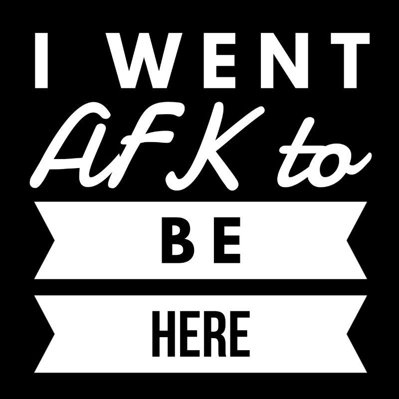 Ich ging AFK hier Gamer Gaming sein