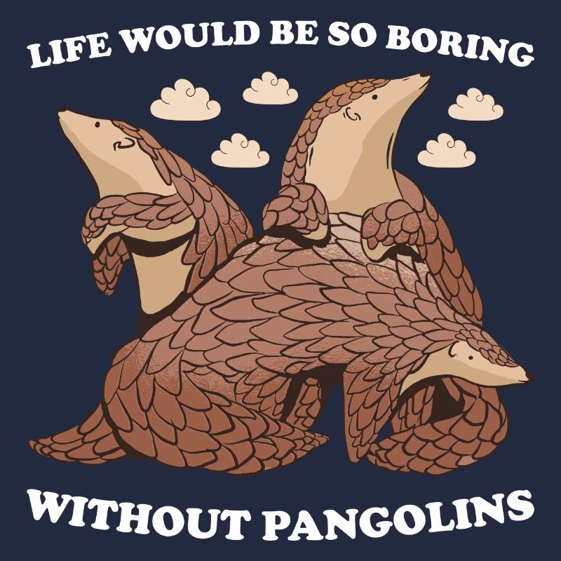Life Would Be So Boring Without Pangolins Pangolin