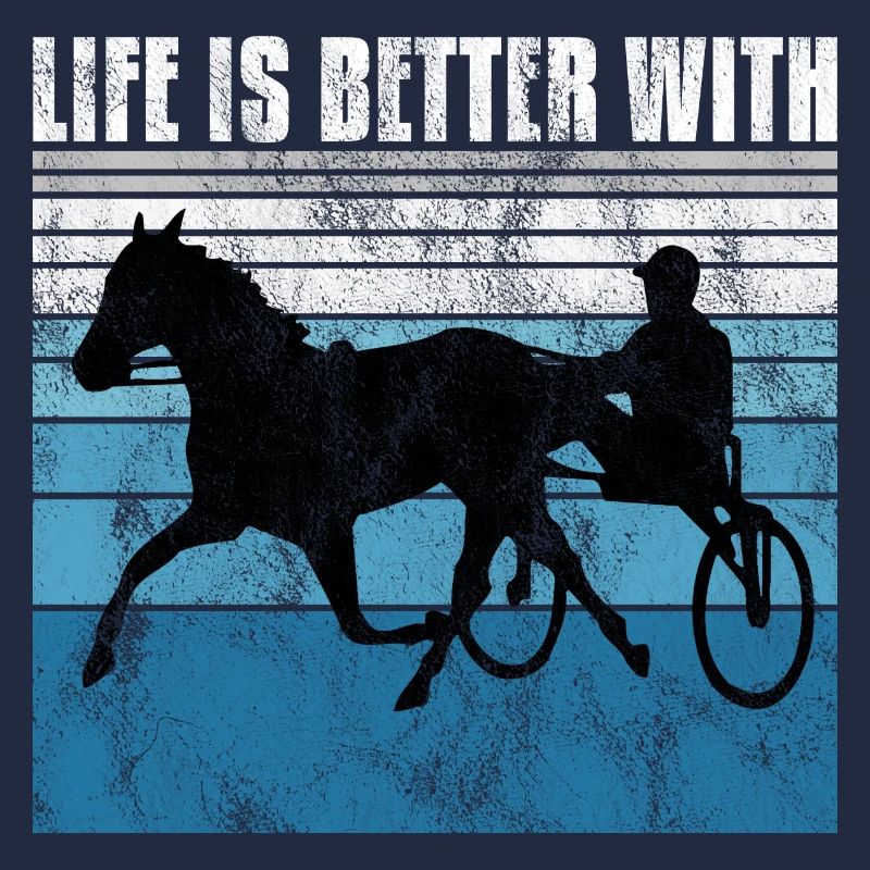 Life is better with Harness Racing Trabrennen Trab